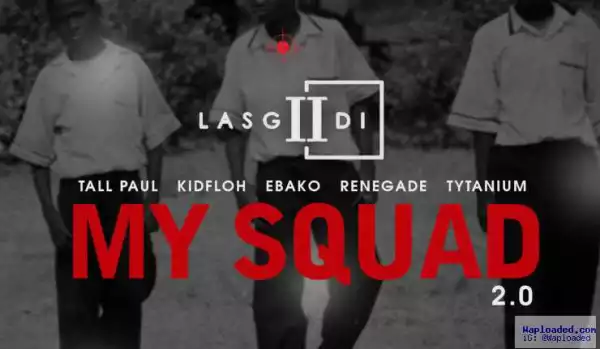 LasGiiDi - My Squad 2.0 Ft Tall Paul, Kidfloh, Ebako, Mr. Renegade & Tytanium